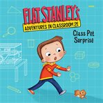 Flat Stanley's Adventures in Classroom 2E #1 : Class Pet Surprise. Flat Stanley's Adventures in Classroom 2E cover image cdn