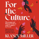 For the Culture : Phenomenal Black Women and Femmes in Food: Interviews, Inspiration, and Recipes cover image cdn