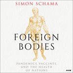 Foreign Bodies : Pandemics, Vaccines, and the Health of Nations cover image cdn