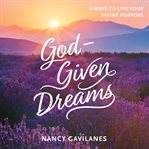 God-given dreams : 6 ways to live your divine purpose cover image cdn
