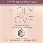 Holy Love : The Essential Guide to Soul-Fulfilling Relationships cover image cdn