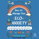 How to manage your eco-anxiety : an empowering guide for young people cover image cdn