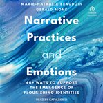 Narrative practices and emotions : 40+ ways to support the emergence of flourishing identities cover image cdn