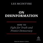 On Disinformation : How to Fight for Truth and Protect Democracy cover image cdn