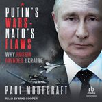 Putin's Wars and NATO's Flaws : Why Russia Invaded Ukraine cover image cdn