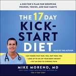 The 17 Day Kickstart Diet : A Doctor's Plan for Dropping Pounds, Toxins, and Bad Habits cover image cdn
