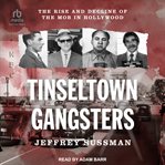 Tinseltown Gangsters : The Rise and Decline of the Mob in Hollywood cover image cdn