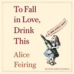 To Fall in Love, Drink This : A Wine Writer's Memoir cover image cdn