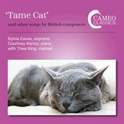 Tame cat : and other songs by British composers cover image cdn