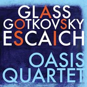 Glass, Escaich & Gotkovsky : Oasis Quartet cover image cdn