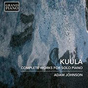 Kuula : Complete Works For Solo Piano cover image cdn