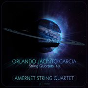 Orlando Jacinto Garcia : String Quartets Nos. 1-3 cover image cdn