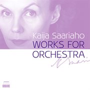 Saariaho : Works For Orchestra cover image cdn