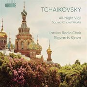 Tchaikovsky : All-Night Vigil & Other Sacred Choral Works cover image cdn