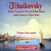Tchaikovsky : Piano Concerto No. 1 In B-Flat Minor, Italian Capriccio & Flower Waltz cover image cdn