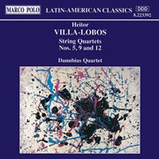 Villa-Lobos : String Quartets Nos. 5, 9 And 12 cover image cdn