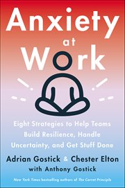 Anxiety at Work : 8 Strategies to Help Teams Build Resilience, Handle Uncertainty, and Get Stuff Done cover image cdn