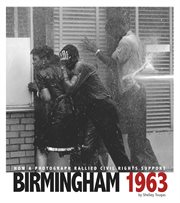 Birmingham 1963 : How a Photograph Rallied Civil Rights Support. Captured History cover image cdn