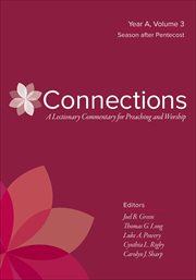 Connections : A Lectionary Commentary for Preaching and Worship, Year A, Volume 3. Season After Pentecost. Connections: A Lectionary Commentary for Preaching and Worship cover image cdn