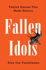 Fallen Idols : Twelve Statues That Made History cover image cdn