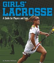 Girls' Lacrosse : A Guide for Players and Fans. Sports Zone cover image cdn