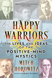 Happy Warriors : The Lives and Ideas of the Positive-Mind Mystics cover image cdn