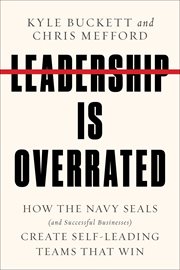 Leadership Is Overrated : How the Navy SEALS (and Successful Businesses) Create Self-Leading Teams That Win cover image cdn