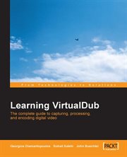 Learning VirtualDub : The Complete Guide to Capturing, Processing and Encoding Digital Video cover image cdn