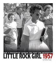 Little Rock Girl 1957 : How a Photograph Changed the Fight for Integration. Captured History cover image cdn