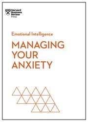 Managing Your Anxiety : HBR Emotional Intelligence cover image cdn