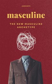 Masculine : The New Masculine Archetype cover image cdn