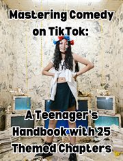 Mastering Comedy on TikTok : A Teenager's Handbook With 25 Themed Chapters cover image cdn