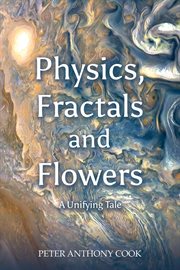 Physics, Fractals and Flowers : A Unifying Tale cover image cdn