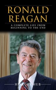 Ronald Reagan : A Full Biography From Beginning to End of Greatest Lives Among Us cover image cdn
