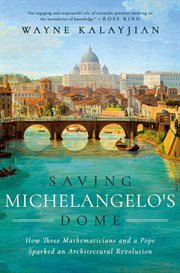 Saving Michelangelo's Dome : How Three Mathematicians and a Pope Sparked an Architectural Revolution cover image cdn