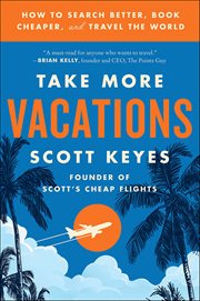 Take More Vacations : How to Search Better, Book Cheaper, and Travel the World cover image cdn