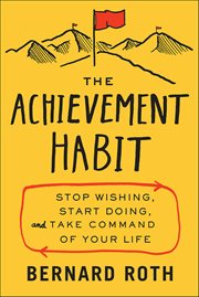 The Achievement Habit : Stop Wishing, Start Doing, and Take Command of Your Life cover image cdn