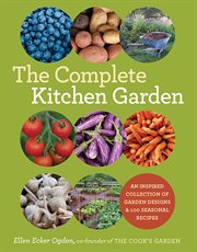 The complete kitchen garden : an inspired collection of garden designs and 100 seasonal recipes cover image cdn