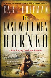 The Last Wild Men of Borneo : A True Story of Death and Treasure cover image cdn