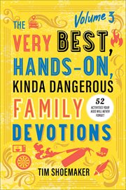The Very Best, Hands-On, Kinda Dangerous Family Devotions,. Volume 3 cover image cdn