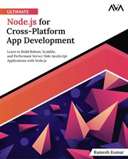 Ultimate Node.js for Cross-Platform App Development : Learn to Build Robust, Scalable, and Performant Server-Side JavaScript Applications with Node.js cover image cdn