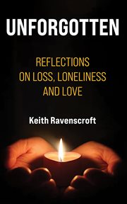 Unforgotten : Reflections on Loss, Loneliness and Love cover image cdn