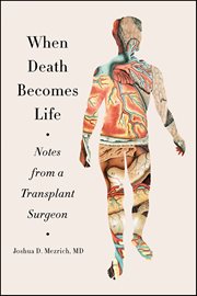 When Death Becomes Life : Notes from a Transplant Surgeon cover image cdn