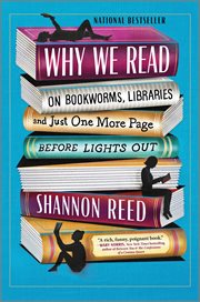 Why We Read : On Bookworms, Libraries, and Just One More Page Before Lights Out cover image cdn