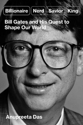 Billionaire, nerd, savior, king : Bill Gates and his quest to shape our world  cover image cdn