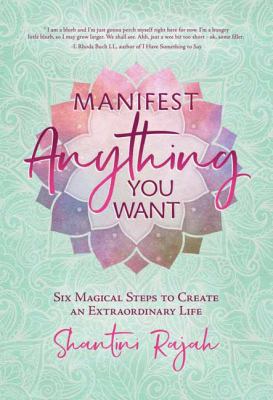 Manifest anything you want : six magical steps to create an extraordinary life  cover image cdn