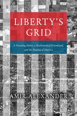 Liberty's grid : a founding father, a mathematical dreamland, and the shaping of America cover image