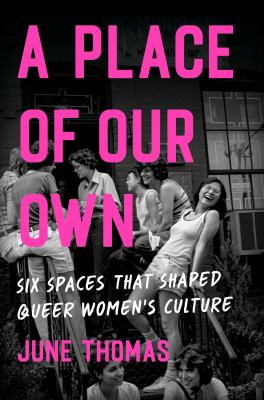 A Place of Our Own : Six Spaces That Shaped Queer Women's Culture cover image