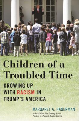 Children of a troubled time : growing up with racism in Trump's America  cover image cdn