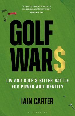 Golf wars : LIV and golf's bitter battle for power and identity cover image